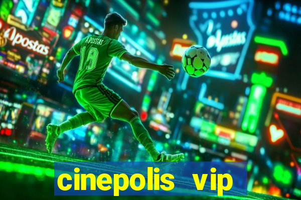 cinepolis vip parque shopping